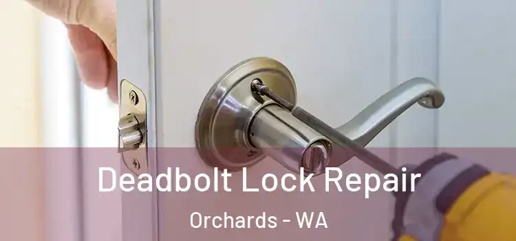  Deadbolt Lock Repair Orchards - WA